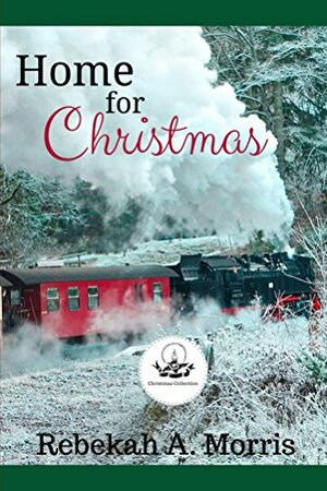 Home for Christmas by Rebekah A. Morris