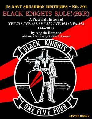 Black Knights Rule! (Bkr): A Pictorial History of Vbf-718 / Vf-68a / Vf-837 / Vf-154 / Vfa-154 - 1946-2013 by Angelo Romano