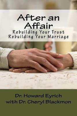 After an Affair: Rebuilding Your Trust / Rebuilding Your Marriage by Cheryl Blackmon, Howard Eyrich