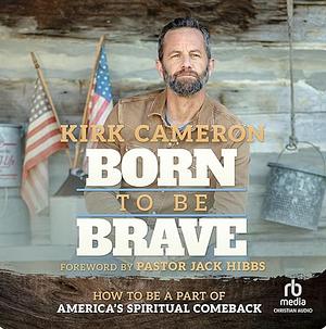 Born to be Brave by Kirk Cameron