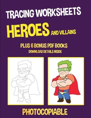 Tracing Worksheets (Heroes and Villains): This book has 40 tracing worksheets. This book will assist young children to develop pen control and to exer by James Manning, Nicola Ridgeway