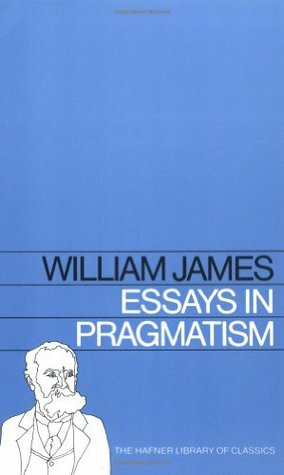 Essays in Pragmatism by William James, Alburey Castell