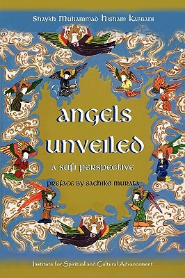 Angels Unveiled, A Sufi Perspective by Shaykh Muhammad Hisham Kabbani