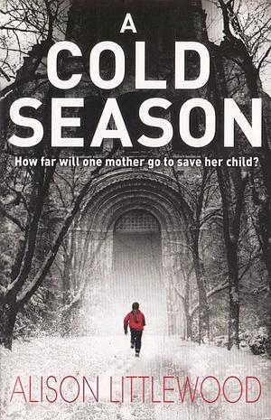 A Cold Season: How Far Will One Mother Go to Save Her Child? by Alison Littlewood