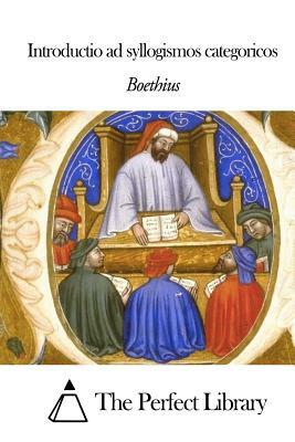 Introductio Ad Syllogismos Categoricos by Boethius