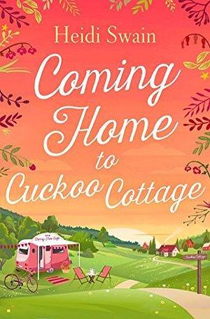 Coming Home to Cuckoo Cottage: a glorious summer treat of glamping, vintage tearooms and love ... by Heidi Swain, Heidi Swain