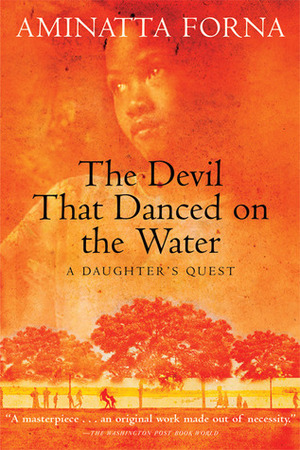 The Devil That Danced On The Water by Aminatta Forna