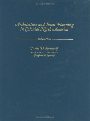 Architecture and Town Planning in Colonial North America by James D. Kornwolf