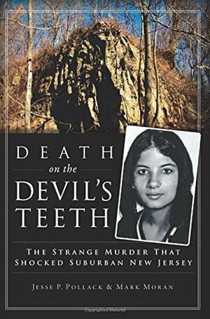 Death on the Devil's Teeth: The Strange Murder That Shocked Suburban New Jersey by Jesse P. Pollack, Mark Moran