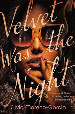 Velvet Was the Night by Silvia Moreno-Garcia