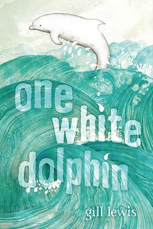 One White Dolphin by Gill Lewis