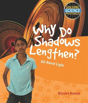 Why Do Shadows Lengthen?: All about Light by Nicolas Brasch