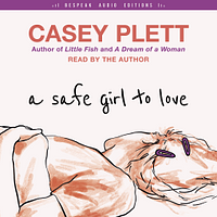 A Safe Girl To Love by Casey Plett