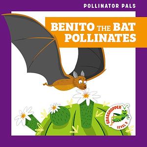 Benito the Bat Pollinates by Rebecca Donnelly