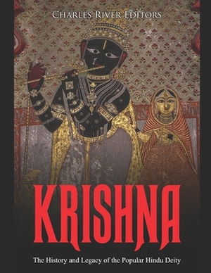 Krishna: The History and Legacy of the Popular Hindu Deity by Charles River