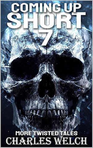 Coming Up Short 7: A Psychological Horror Series by Charles Welch