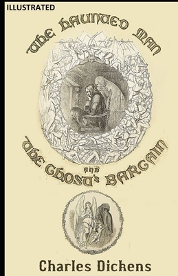 The Haunted Man and the Ghost's Bargain Illustrated by Charles Dickens