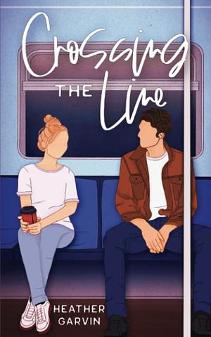 Crossing the Line by Heather Garvin