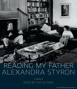 Reading My Father by Alexandra Styron