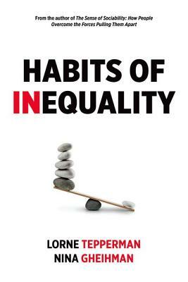 Habits of Inequality by Nina Gheihman, Lorne Tepperman