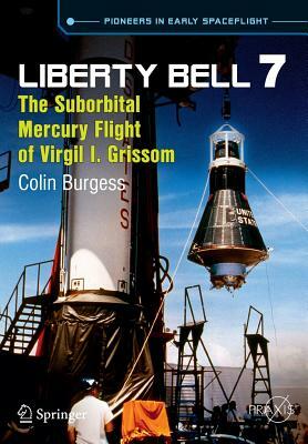 Liberty Bell 7: The Suborbital Mercury Flight of Virgil I. Grissom by Colin Burgess