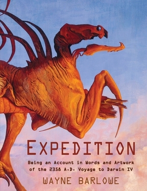 Expedition: Being an Account in Words and Artwork of the 2358 A.D. Voyage to Darwin IV by Wayne Douglas Barlowe