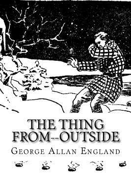 The thing from--outside by George Allan England