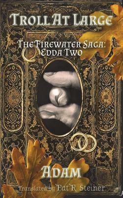 Troll at Large: The Firewater Saga: Edda Two by Gryphus Adamantinus Iskodewaaboo, Pat R. Steiner