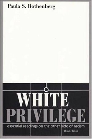 White Privilege:Essential Readings On the Other Side of Racism by Paula S. Rothenberg