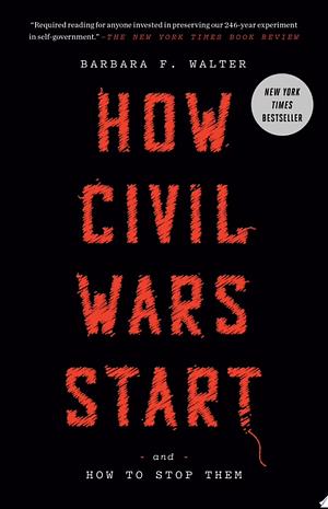 How Civil Wars Start: And How to Stop Them by Barbara F. Walter