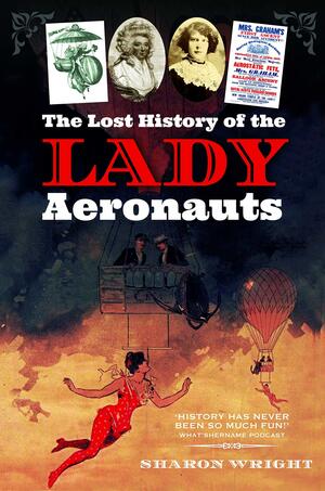 The Lost History of the Lady Aeronauts by Sharon Wright