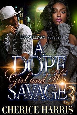 A Dope Girl and Her Savage 3 by Cherice Harris, Cherice Harris