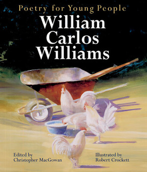 Poetry for Young People: William Carlos Williams by William Carlos Williams, Christopher MacGowan, Robert Crockett