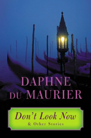 Don't Look Now and Other Stories by Daphne du Maurier