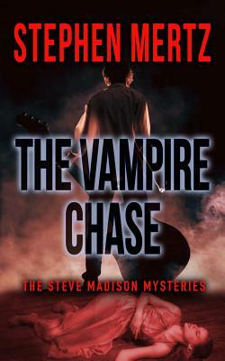 The Vampire Chase: A Steve Madison Mystery by Stephen Mertz
