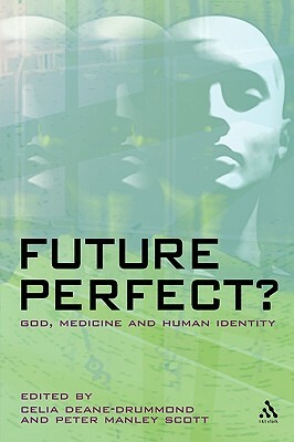 Future Perfect?: God, Medicine and Human Identity by 