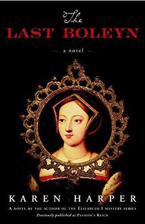 The Last Boleyn: A Novel by Karen S. Harper