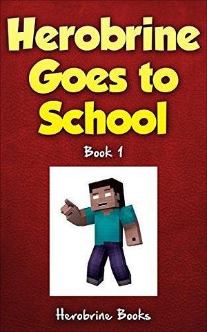 Herobrine Goes To School: Herobrine's Wacky Adventures Book 1 by Zack Zombie, Zack Zombie