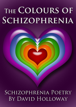 The Colours of Schizophrenia by David Holloway