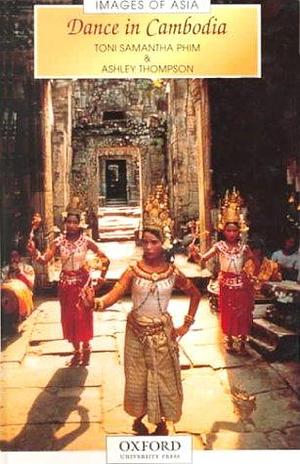 Dance in Cambodia by Ashley Thompson, Toni Samantha Phim