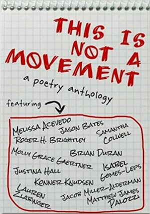 This Is Not a Movement by Jacob Miller-Alderman, Molly Grace Gaertner, Isabel Gomes-Leps, Brian Duran, Konner Knudsen, Jason Bates, Justina Hall, Samantha Colwell, Lauren Zlabinger, Roger H. Brightley, Melissa Acevedo, Matthew Palozzi
