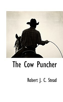 The Cow Puncher by Robert J.C. Stead