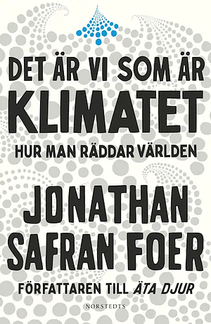 Det är vi som är klimatet : hur man räddar världen by Jonathan Safran Foer