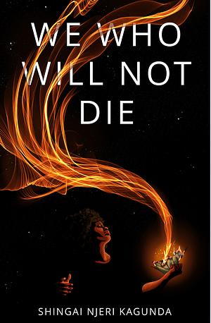 We who will not die by Shingai Njeri Kagunda