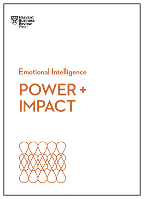 Power and Impact (HBR Emotional Intelligence Series) by Harvard Business Review, Dan Cable, Peter Bregman