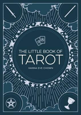 The Little Book Of Tarot: AN INTRODUCTION TO FORTUNE-TELLING AND DIVINATION by Xanna Eve Chown