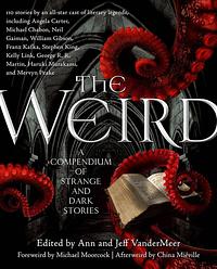 The Weird: A Compendium of Strange and Dark Stories by Jeff VanderMeer, Ann VanderMeer