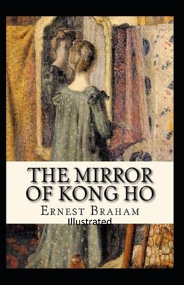 The Mirror of Kong Ho Illustrated by Ernest Bramah