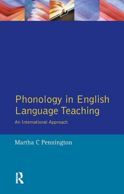 Phonology in English Language Teaching: An International Approach by Martha C. Pennington