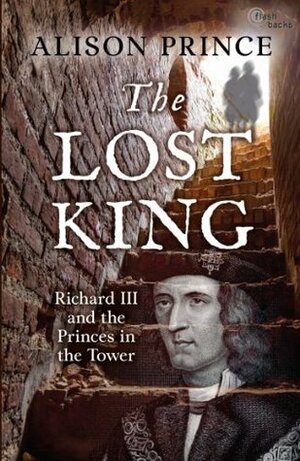 The Lost King: Richard III and the Princes in the Tower (Flashbacks) by Alison Prince